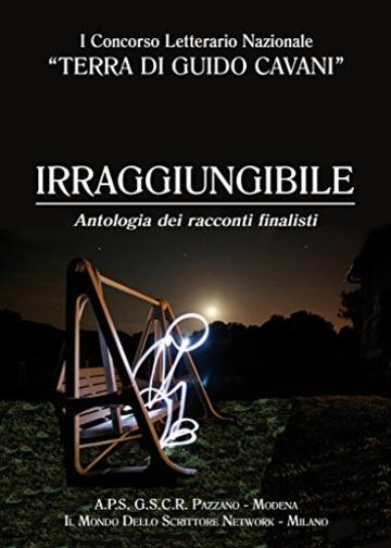Irraggiungibile: Antologia dei racconti finalisti